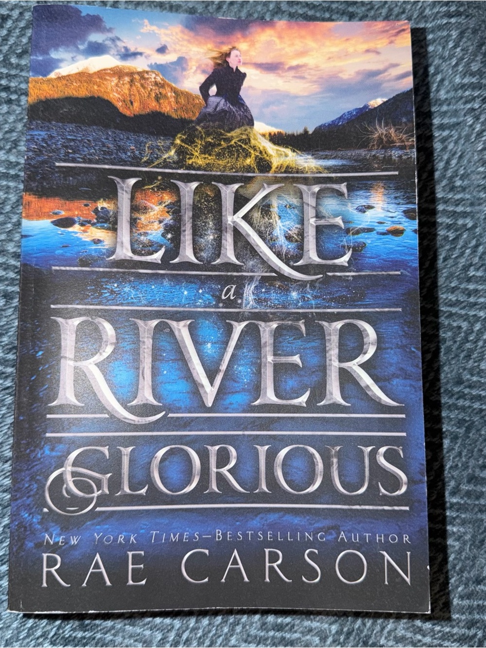 Like a River Glorious by Rae Carson